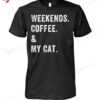 Weekends Coffee And My Cat T-shirt, Sweatshirt