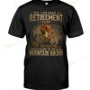 Yes I Do Have A Retirement Plan I Plan To Go Mountain Biking T-shirt, Sweatshirt