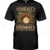 Always Be Yourself Except If You Can Be A Drummer T-shirt