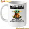 Baby Yoda Duct Tape Can't Fix Stupid But It Can Muffle The Sound Mug