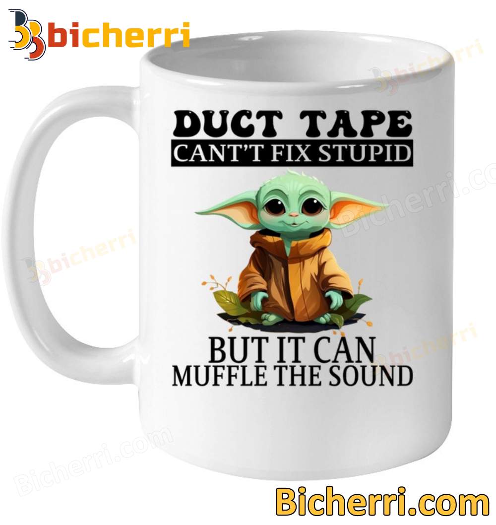 Baby Yoda Duct Tape Can't Fix Stupid But It Can Muffle The Sound Mug