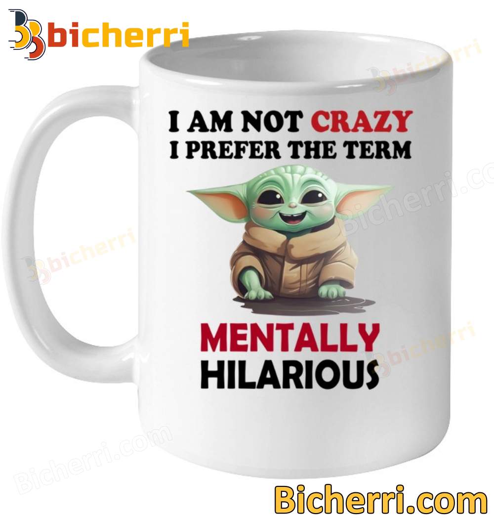 Baby Yoda I Am Not Crazy I Prefer The Term Mentally Hilarious Mug