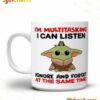 Baby Yoda I'm Multitasking I Can Listen Ignore And Forget At The Same Time Mug