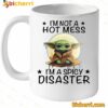 Baby Yoda I'm Not A Hot Mess I'm A Spicy Disaster Mug