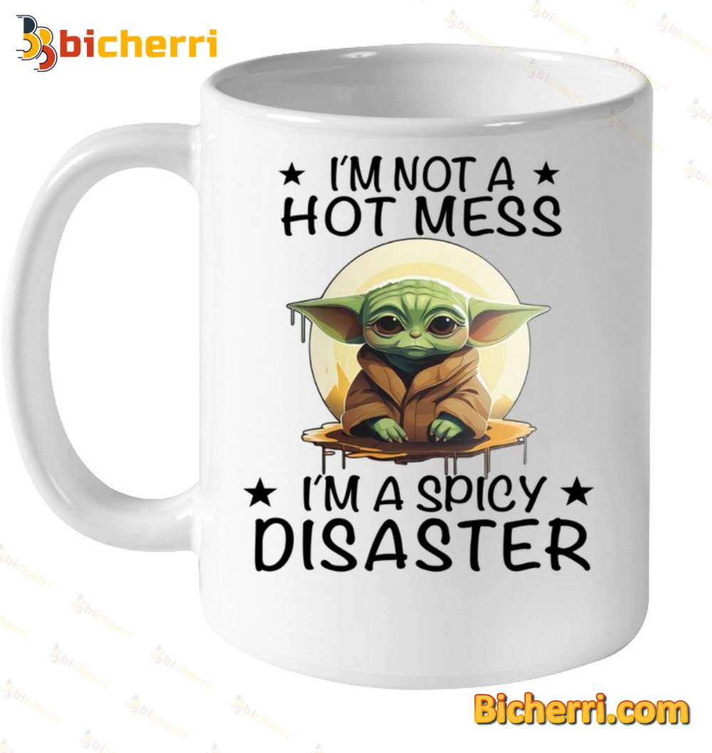Baby Yoda I'm Not A Hot Mess I'm A Spicy Disaster Mug