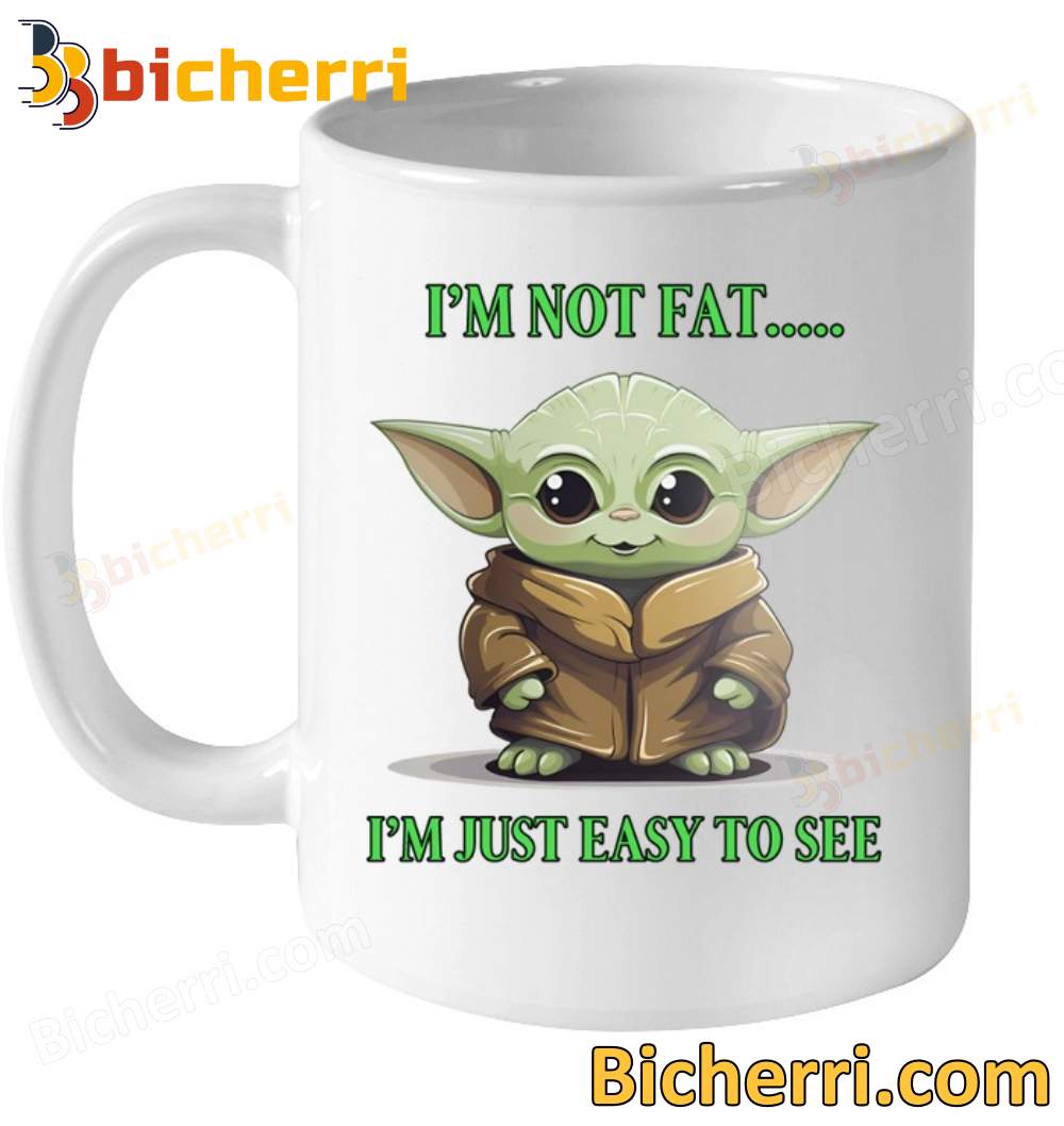 Baby Yoda I'm Not Fat I'm Just Easy To See Mug