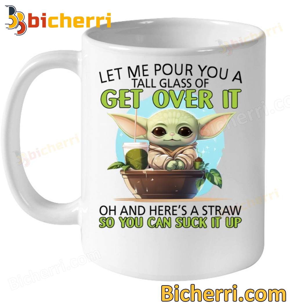Baby Yoda Let Me Pour You A Tall Glass Of Get Over It Mug