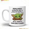 Baby Yoda People Should Seriously Stop Expecting Normal From Me Mug
