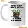 Baby Yoda They Say The Body Is Made Of 80% Water Mug