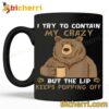 Bear I Try To Contain My Crazy But The Lid Keeps Popping Off Mug