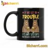 Bear If We Get In Trouble It's My Sister's Fault Mug