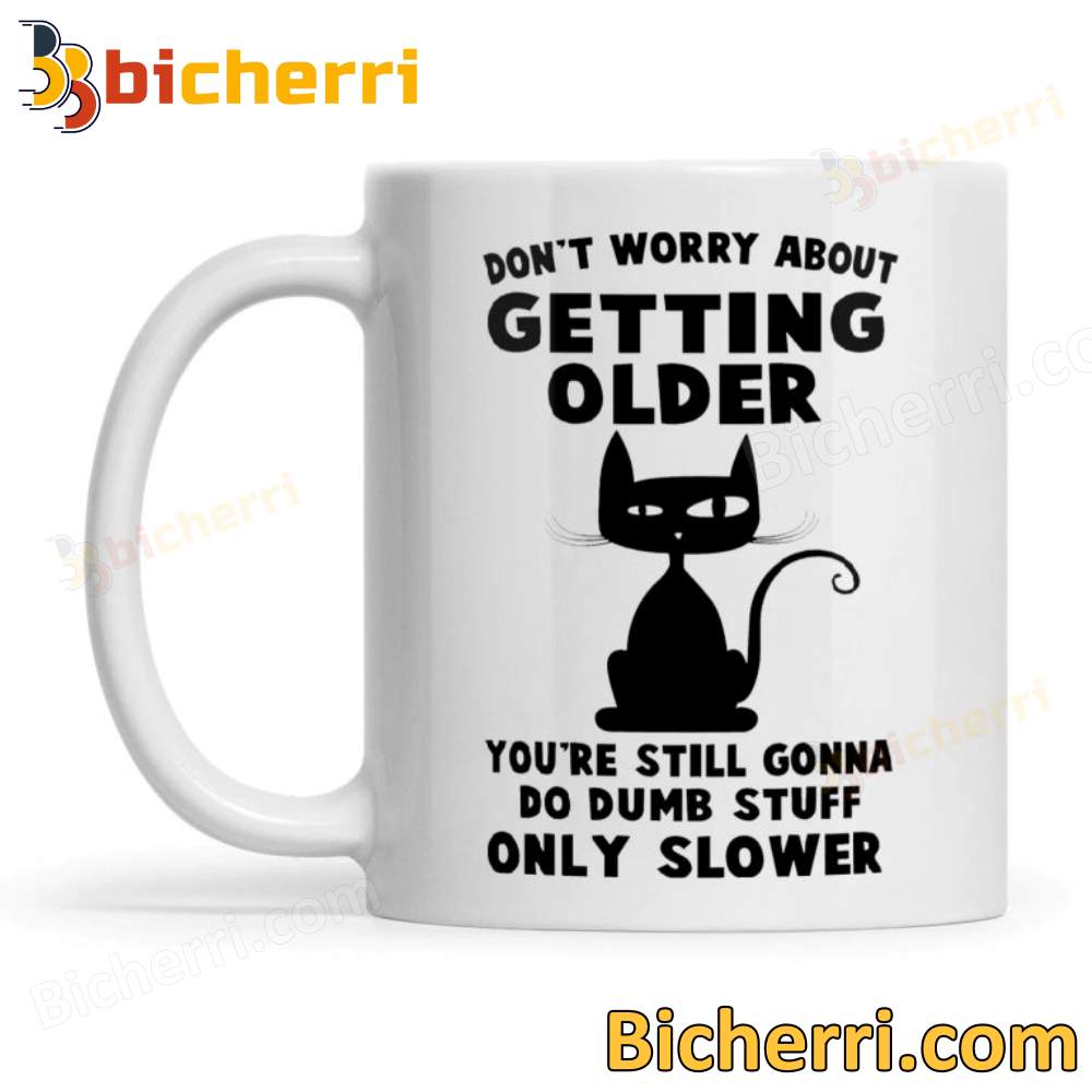 Cat Don't Worry About Getting Older Mug