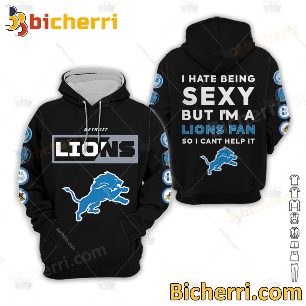 Detroit Lions I Hate Being Sexy But I'm A Lions Fan So I Can't Help It T-shirt