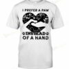 Dog I Prefer A Paw Instead Of A Hand T-shirt
