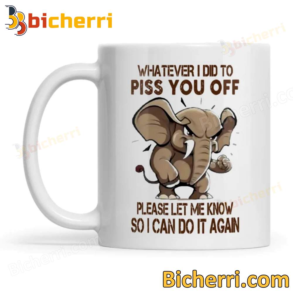 Elephant Whatever I Did To Piss You Off Mug