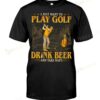 I Just Want To Play Golf Drink Beer And Take Naps T-shirt
