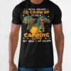 I Never Dreamed I'd Grow Up To Be A Sexy Camping lady T-shirt