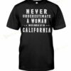 Never Underestimate A Woman Who Grew Up In California T-shirt