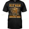Never Underestimate An Old Man With An Enduro Bike T-shirt