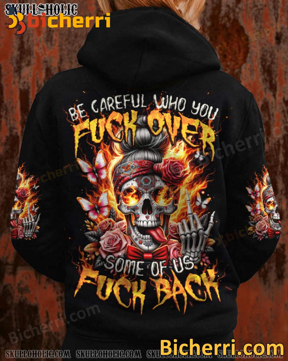 Skull Woman Be Careful Who You Fuck Over Some Of Us Fuck Back Hoodie