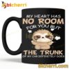 Sloth My Heart Has No Room For You But The Trunk Mug