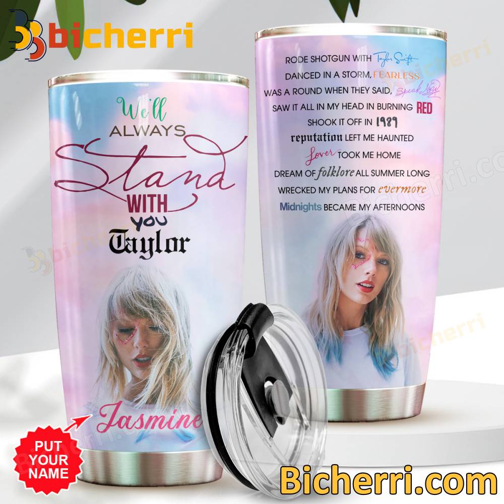 Taylor Swift Will Always Stand With you Taylor Personalized Tumbler