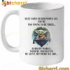 Baby Yoda Hate When Older People Say You're Too Young To Be Tired Mug