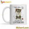 Cute Cat I Hear You I'm Just Not Listening Mug