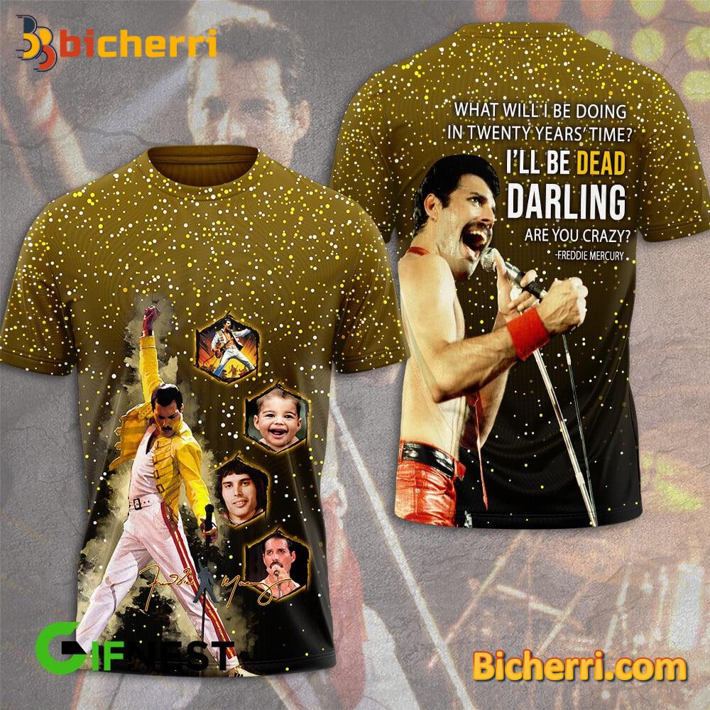 Freddie Mercury I'll Be Dead Darling Are You Crazy T-shirt
