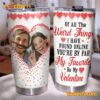 Of All The Weird Things I Have Found Online Be My Valentine Personalized Tumbler