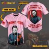 Michael Myers I'm Going To Murder You With Love And Affection Personalized Baseball Jersey