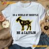 Clark Goat In A World Of Sheryls Be A Caitlin T-shirt